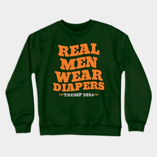 Real Men Wear Diapers Trump 2024 Crewneck Sweatshirt